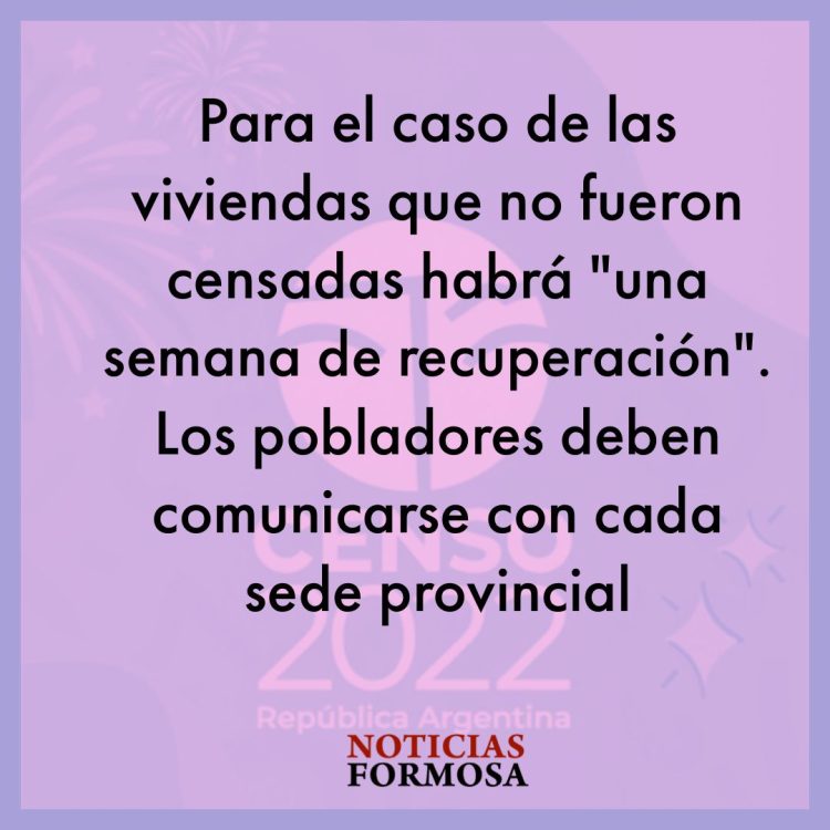 Terminó el Censo 2022 en Formosa, pero quedaron muchas personas que no fueron censadas
