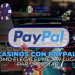 Casinos con PayPal: Cómo elegir el mejor lugar para apostar